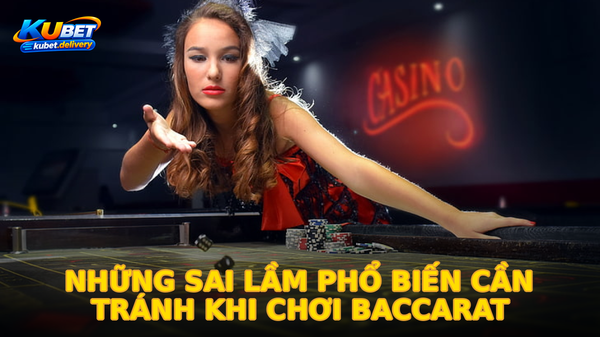Những Sai Lầm Phổ Biến Cần Tránh Khi Chơi Baccarat